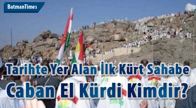 Tarihte Yer Alan İlk Kürt Sahabe Caban (GAWAN) El Kürdi Kimdir?